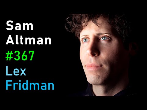 Sam Altman: OpenAI CEO on GPT-4, ChatGPT, and the Future of AI | Lex Fridman Podcast #367